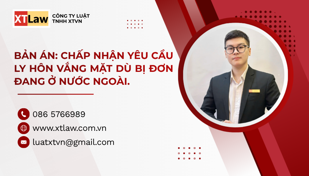 BẢN ÁN: CHẤP NHẬN YÊU CẦU LY HÔN VẮNG MẶT DÙ BỊ ĐƠN ĐANG Ở NƯỚC NGOÀI.
