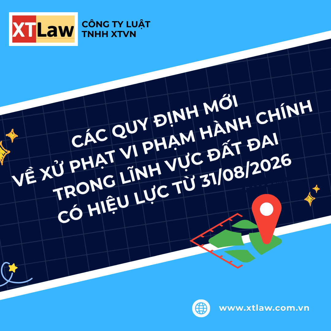 CÁC QUY ĐỊNH MỚI VỀ XỬ PHẠT VI PHẠM HÀNH CHÍNH TRONG LĨNH VỰC ĐẤT ĐAI CÓ HIỆU LỰC TỪ 31/08/2026