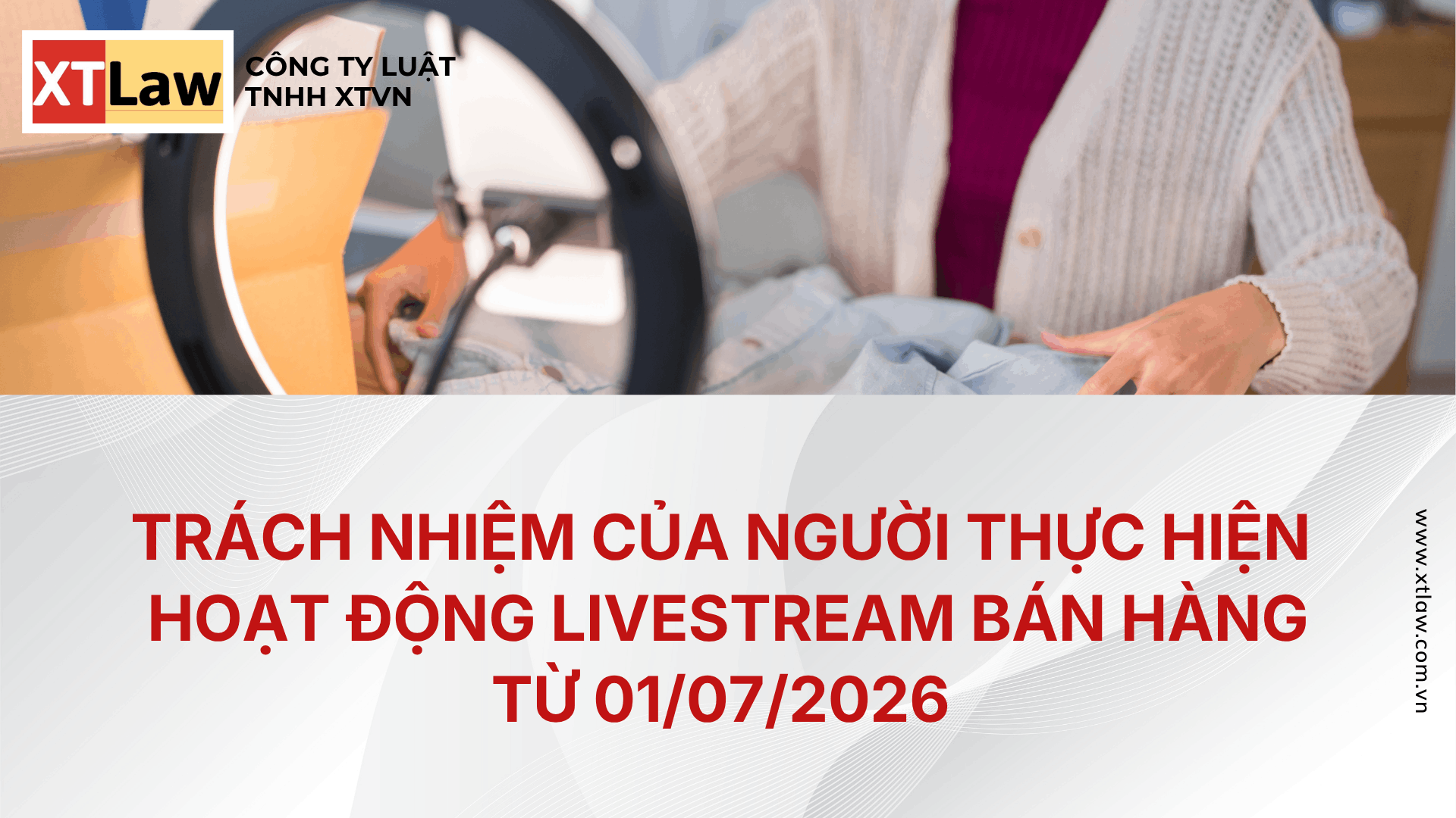 TRÁCH NHIỆM CỦA NGƯỜI THỰC HIỆN  HOẠT ĐỘNG LIVESTREAM BÁN HÀNG TỪ 01/07/2026