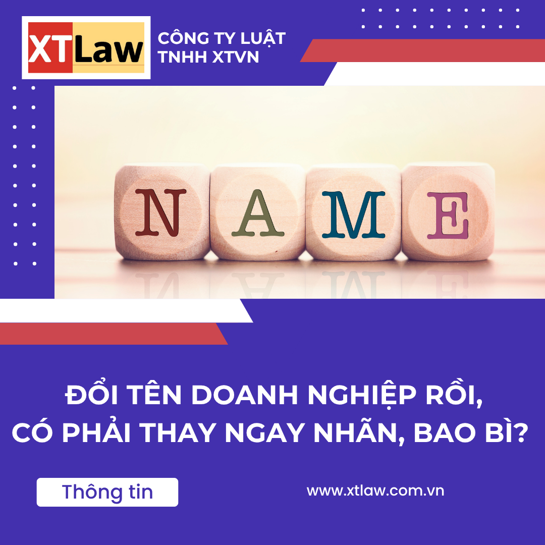 ĐỔI TÊN DOANH NGHIỆP RỒI, CÓ PHẢI THAY NGAY NHÃN, BAO BÌ?