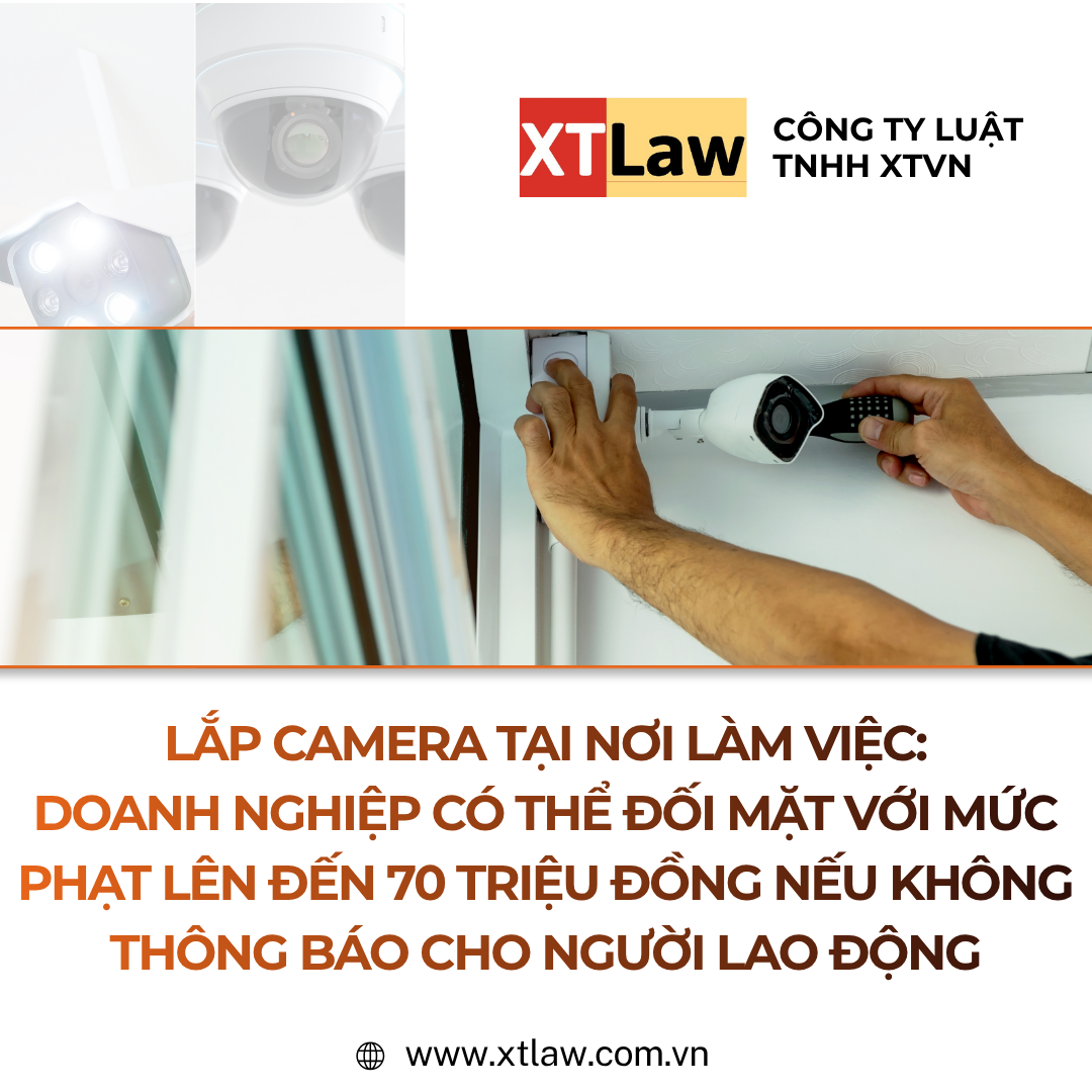 LẮP CAMERA TẠI NƠI LÀM VIỆC: DOANH NGHIỆP CÓ THỂ ĐỐI MẶT VỚI MỨC PHẠT LÊN ĐẾN 70 TRIỆU ĐỒNG NẾU KHÔNG THÔNG BÁO CHO NGƯỜI LAO ĐỘNG