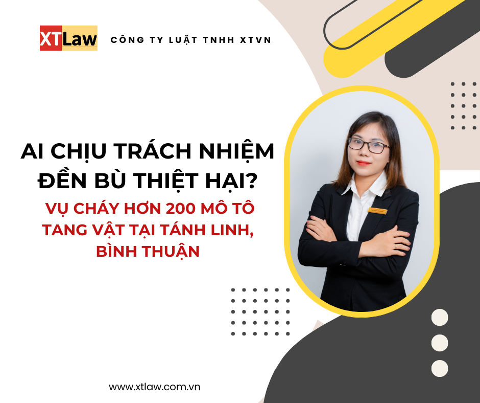 Vụ cháy hơn 200 mô tô tang vật tại tánh linh, bình thuận: ai chịu trách nhiệm đền bù thiệt hại?