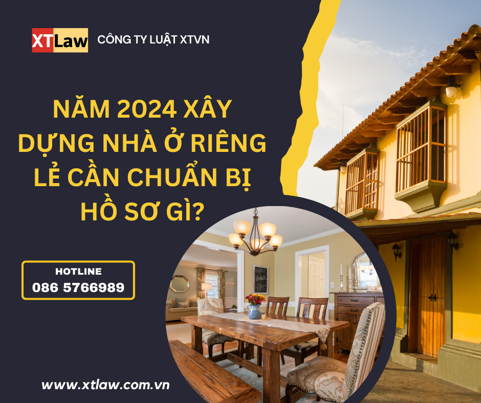 Năm 2024 xây dựng nhà ở riêng lẻ cần chuẩn bị hồ sơ gì?