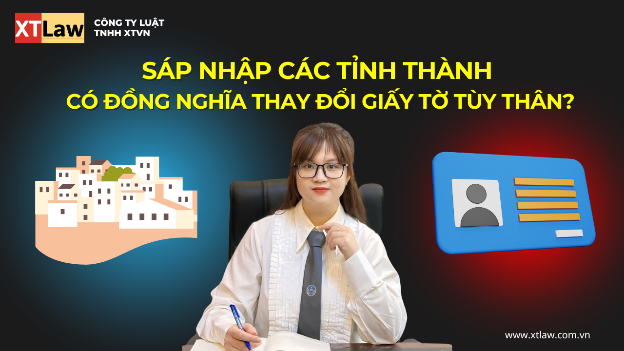Sáp nhập các tỉnh thành có đồng nghĩa thay đổi giấy tờ tùy thân?