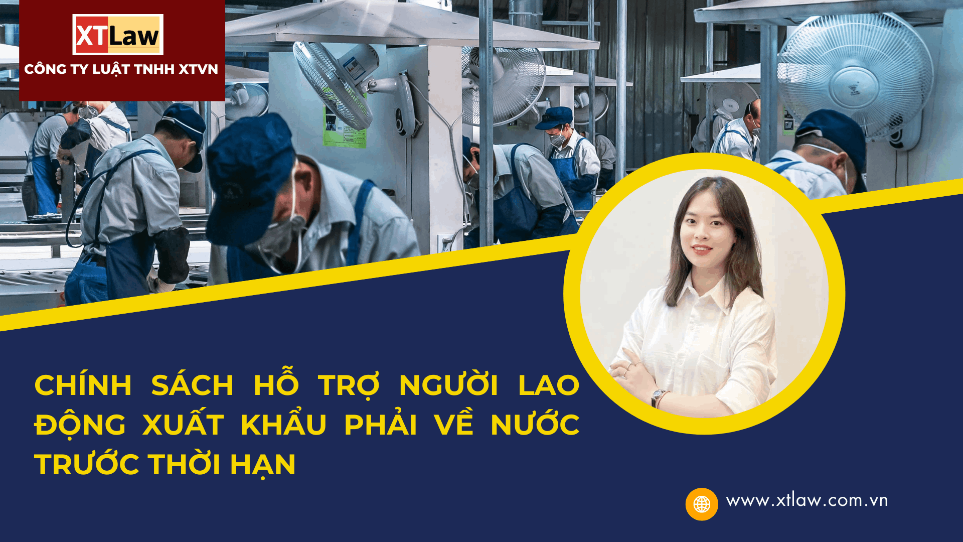 CHÍNH SÁCH HỖ TRỢ NGƯỜI LAO ĐỘNG XUẤT KHẨU PHẢI VỀ NƯỚC TRƯỚC THỜI HẠN