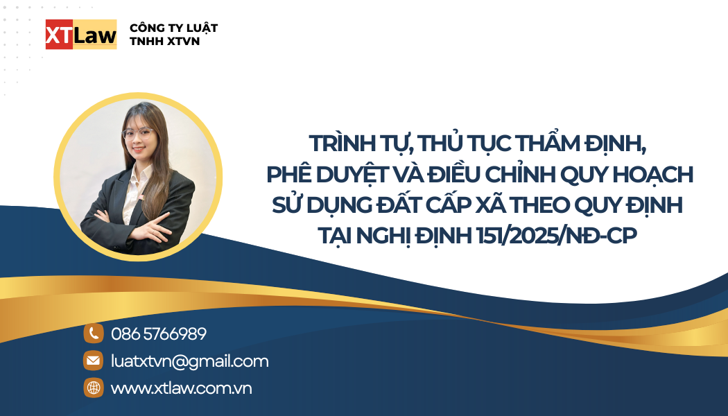 TRÌNH TỰ, THỦ TỤC THẨM ĐỊNH, PHÊ DUYỆT VÀ ĐIỀU CHỈNH QUY HOẠCH SỬ DỤNG ĐẤT CẤP XÃ THEO QUY ĐỊNH TẠI NGHỊ ĐỊNH 151/2025/NĐ-CP