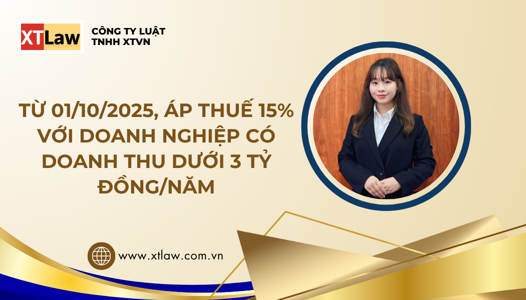TỪ 01/10/2025, ÁP THUẾ 15% VỚI DOANH NGHIỆP CÓ DOANH THU DƯỚI 3 TỶ ĐỒNG/NĂM
