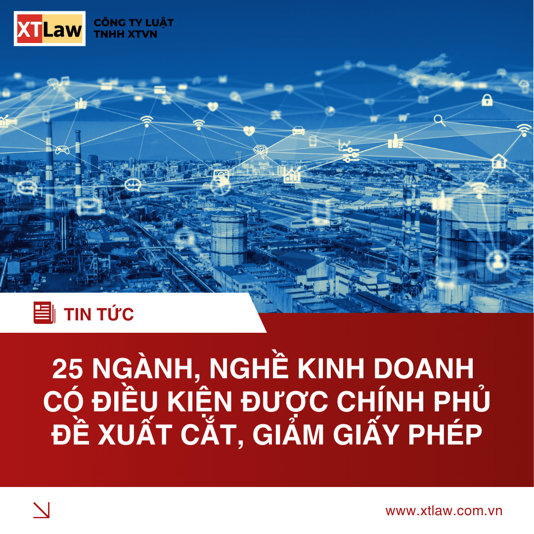 25 NGÀNH, NGHỀ KINH DOANH CÓ ĐIỀU KIỆN ĐƯỢC CHÍNH PHỦ ĐỀ XUẤT CẮT, GIẢM GIẤY PHÉP