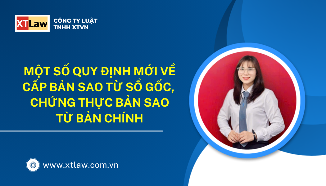 MỘT SỐ QUY ĐỊNH MỚI VỀ CẤP BẢN SAO TỪ SỔ GỐC,  CHỨNG THỰC BẢN SAO TỪ BẢN CHÍNH