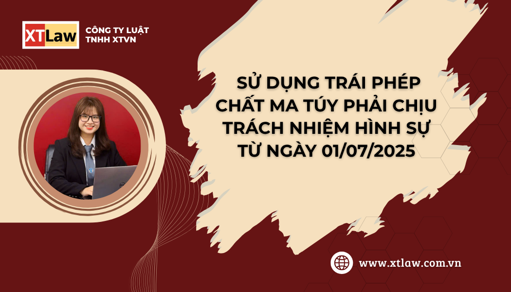 SỬ DỤNG TRÁI PHÉP CHẤT MA TÚY PHẢI CHỊU TRÁCH NHIỆM HÌNH SỰ TỪ NGÀY 01/07/2025