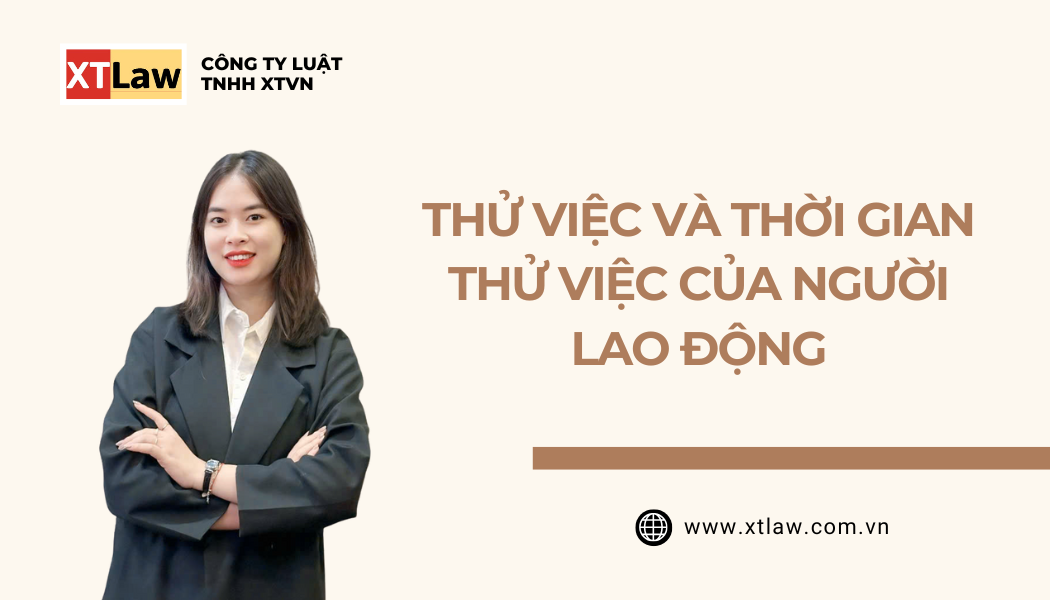 THỬ VIỆC VÀ THỜI GIAN THỬ VIỆC CỦA NGƯỜI LAO ĐỘNG