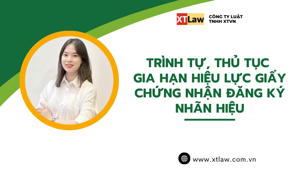TRÌNH TỰ, THỦ TỤC GIA HẠN HIỆU LỰC GIẤY CHỨNG NHẬN ĐĂNG KÝ NHÃN HIỆU