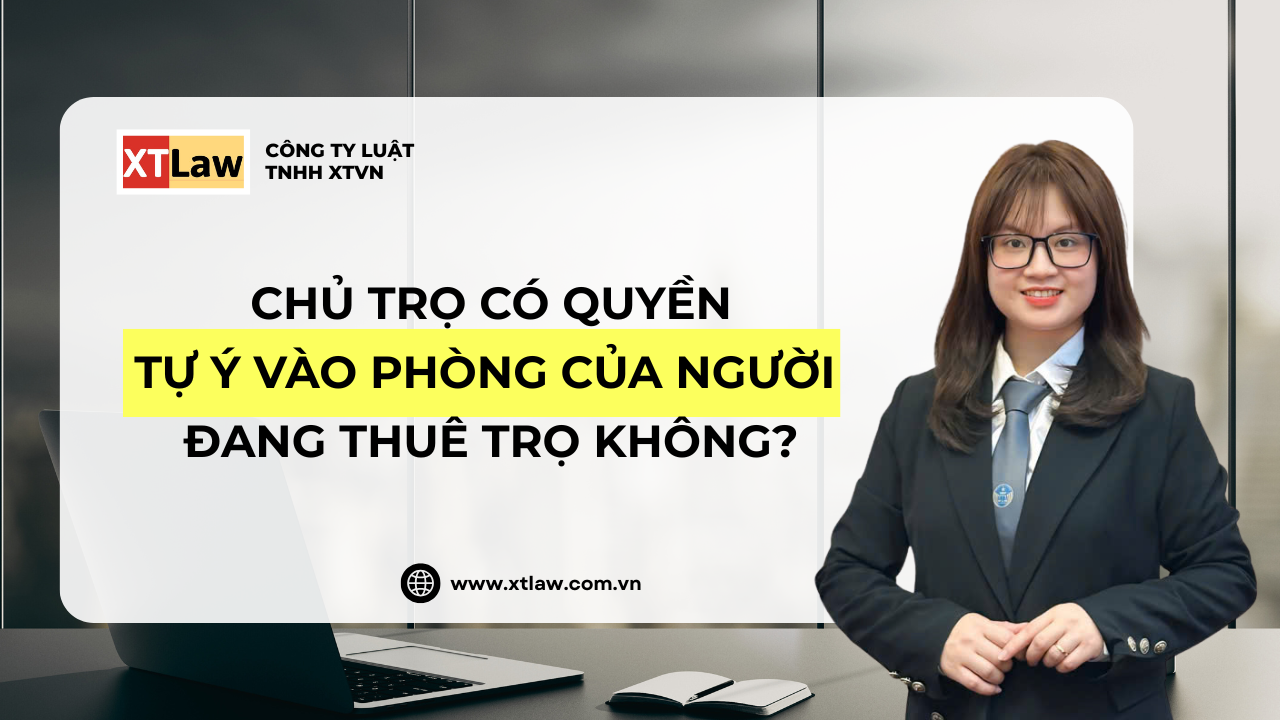 CHỦ TRỌ CÓ QUYỀN TỰ Ý VÀO PHÒNG CỦA NGƯỜI  ĐANG THUÊ TRỌ KHÔNG?