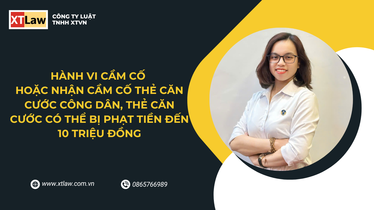 HÀNH VI CẦM CỐ HOẶC NHẬN CẦM CỐ THẺ CĂN CƯỚC CÔNG DÂN, THẺ CĂN CƯỚC CÓ THỂ BỊ PHẠT TIỀN ĐẾN 10 TRIỆU ĐỒNG
