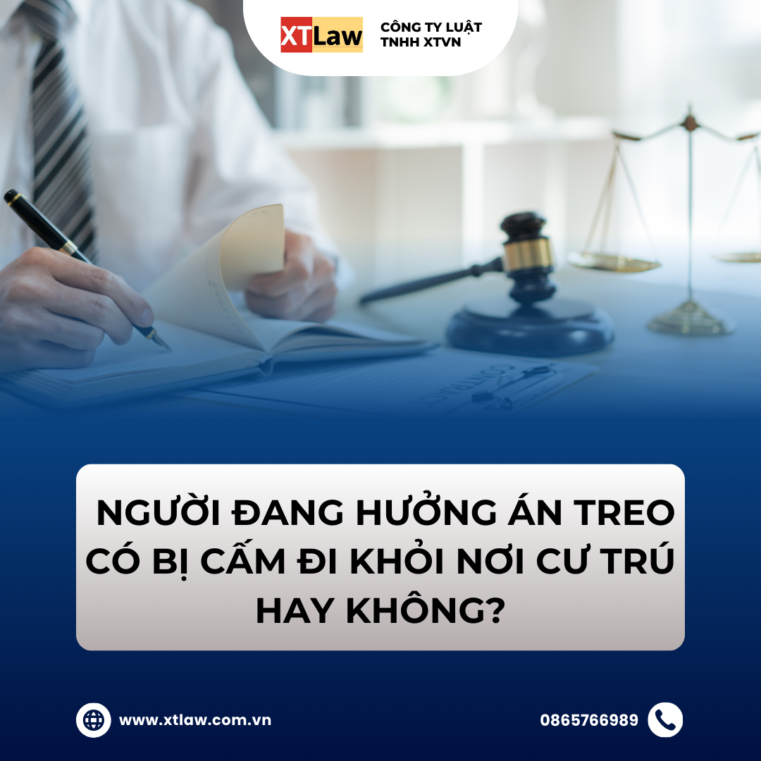 NGƯỜI ĐANG HƯỞNG ÁN TREO CÓ BỊ CẤM ĐI KHỎI NƠI CƯ TRÚ HAY KHÔNG?