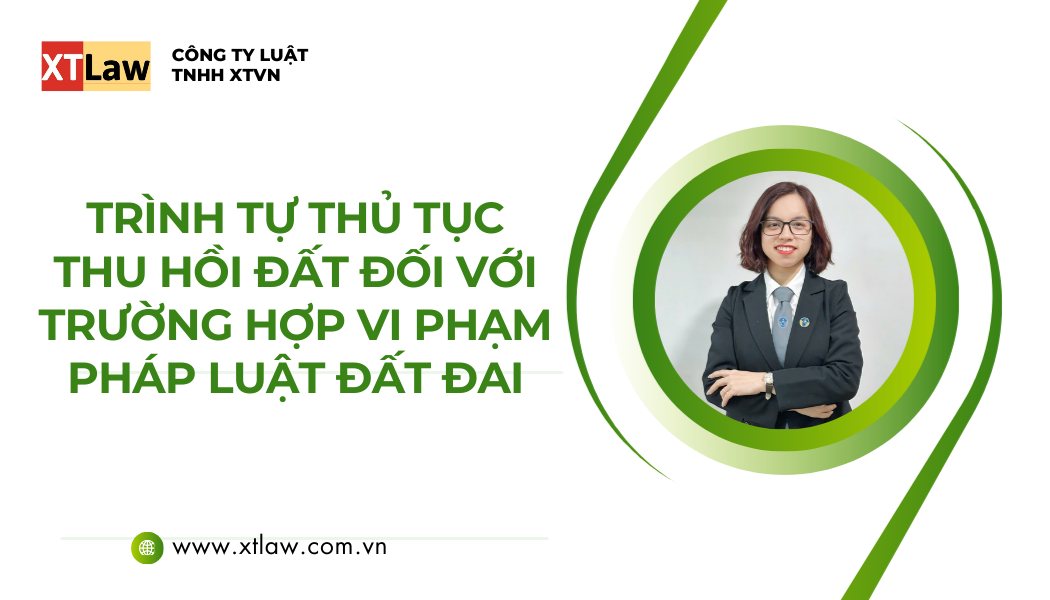 TRÌNH TỰ THỦ TỤC THU HỒI ĐẤT ĐỐI VỚI TRƯỜNG HỢP VI PHẠM PHÁP LUẬT ĐẤT ĐAI