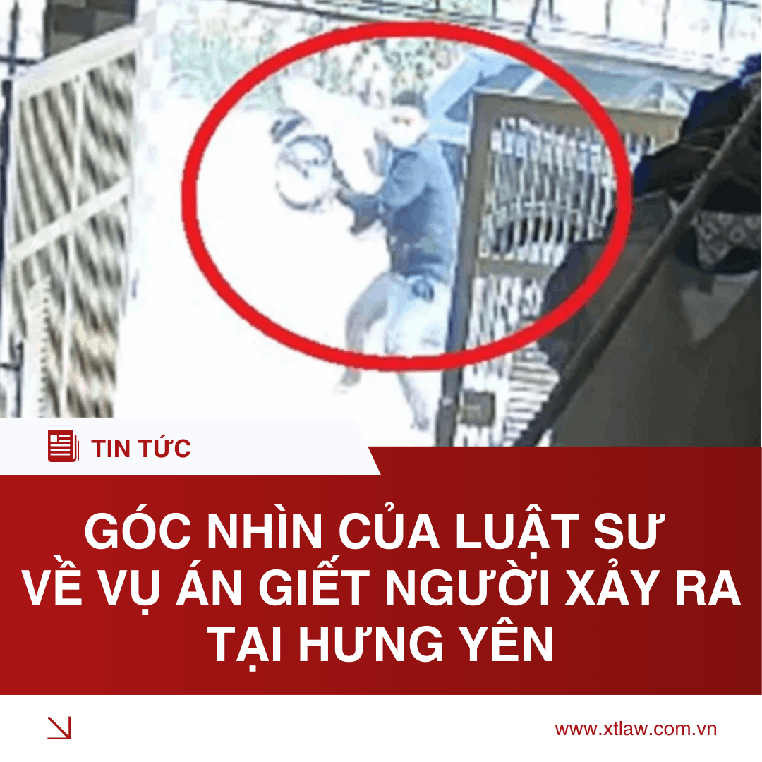 GÓC NHÌN CỦA LUẬT SƯ VỀ VỤ ÁN GIẾT NGƯỜI XẢY RA TẠI HƯNG YÊN
