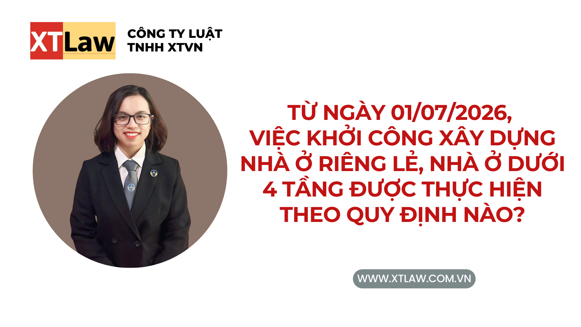 TỪ NGÀY 01/07/2026, VIỆC KHỞI CÔNG XÂY DỰNG NHÀ Ở RIÊNG LẺ, NHÀ Ở DƯỚI 4 TẦNG ĐƯỢC THỰC HIỆN THEO QUY ĐỊNH NÀO?