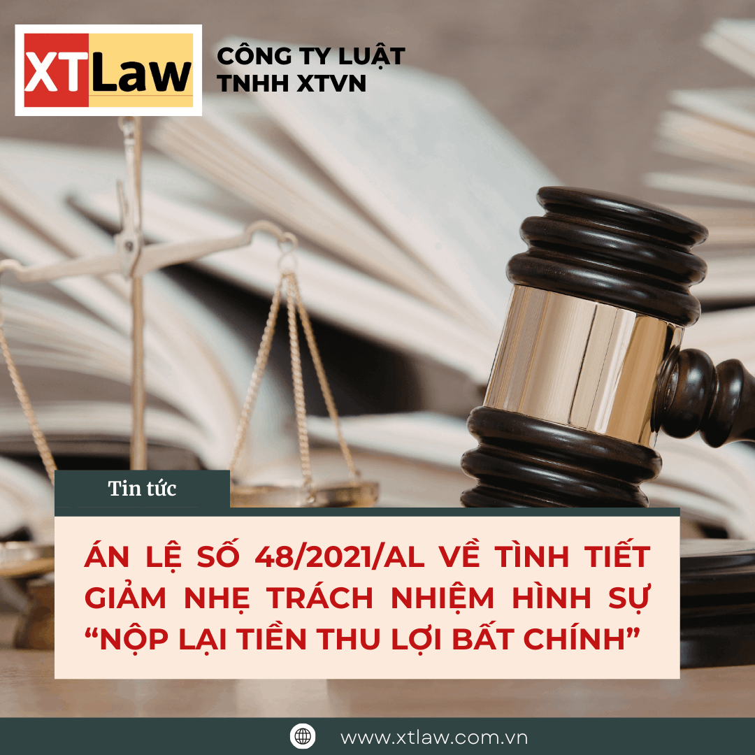 ÁN LỆ SỐ 48/2021/AL VỀ TÌNH TIẾT GIẢM NHẸ TRÁCH NHIỆM HÌNH SỰ “NỘP LẠI TIỀN THU LỢI BẤT CHÍNH”