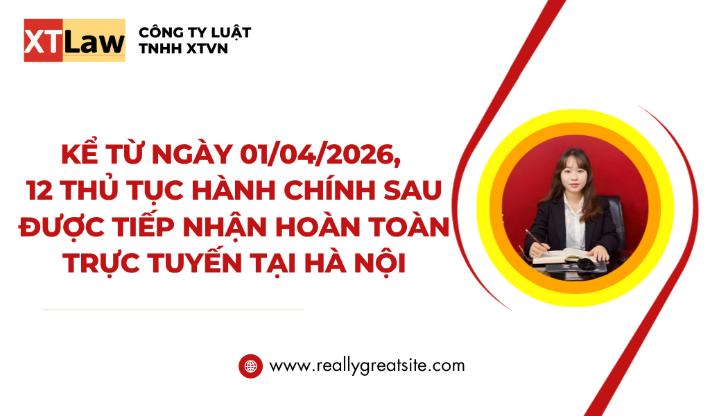 KỂ TỪ NGÀY 01/04/2026, 12 THỦ TỤC HÀNH CHÍNH SAU ĐƯỢC TIẾP NHẬN HOÀN TOÀN TRỰC TUYẾN TẠI HÀ NỘI