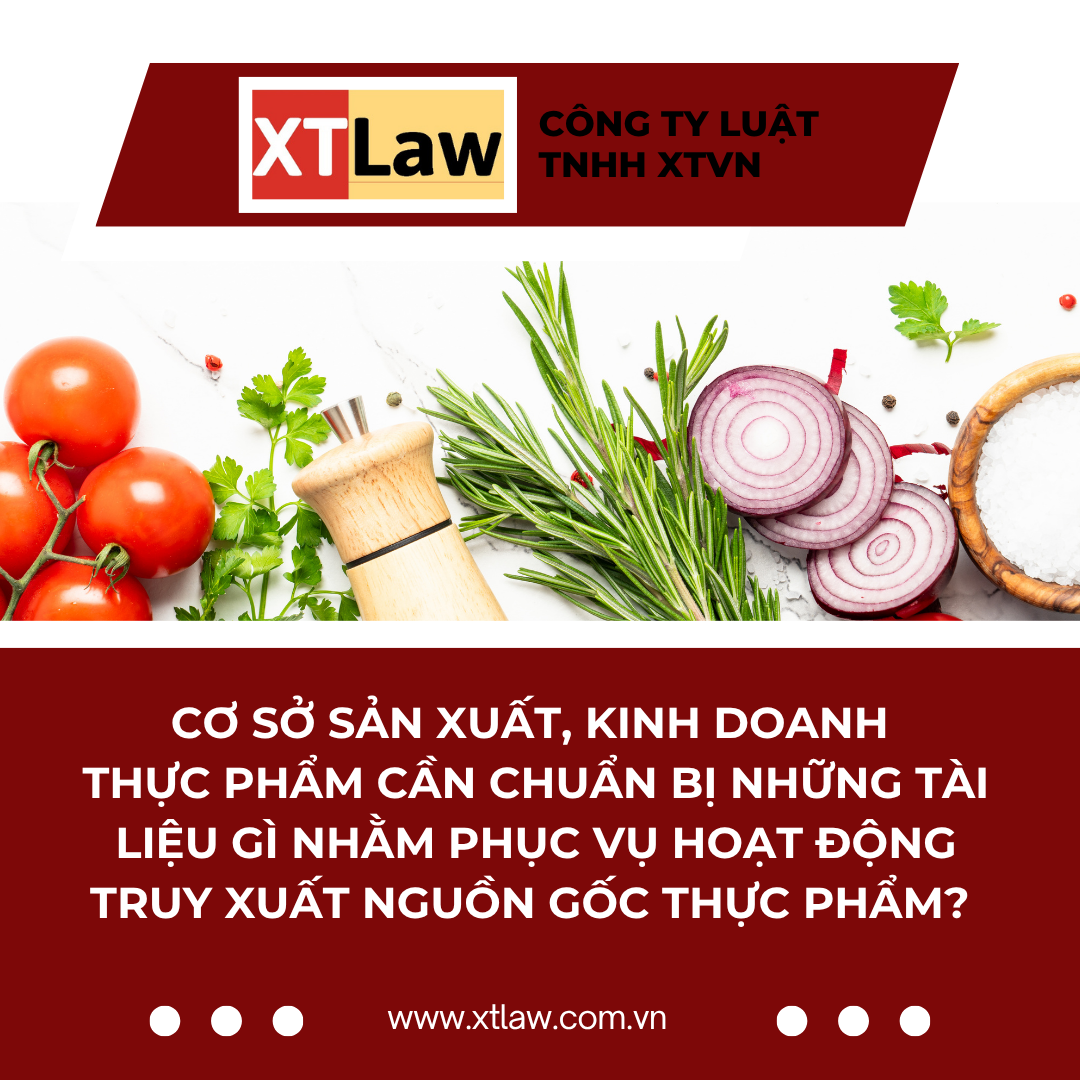 CƠ SỞ SẢN XUẤT, KINH DOANH THỰC PHẨM CẦN CHUẨN BỊ NHỮNG TÀI LIỆU GÌ NHẰM PHỤC VỤ HOẠT ĐỘNG TRUY XUẤT NGUỒN GỐC THỰC PHẨM?