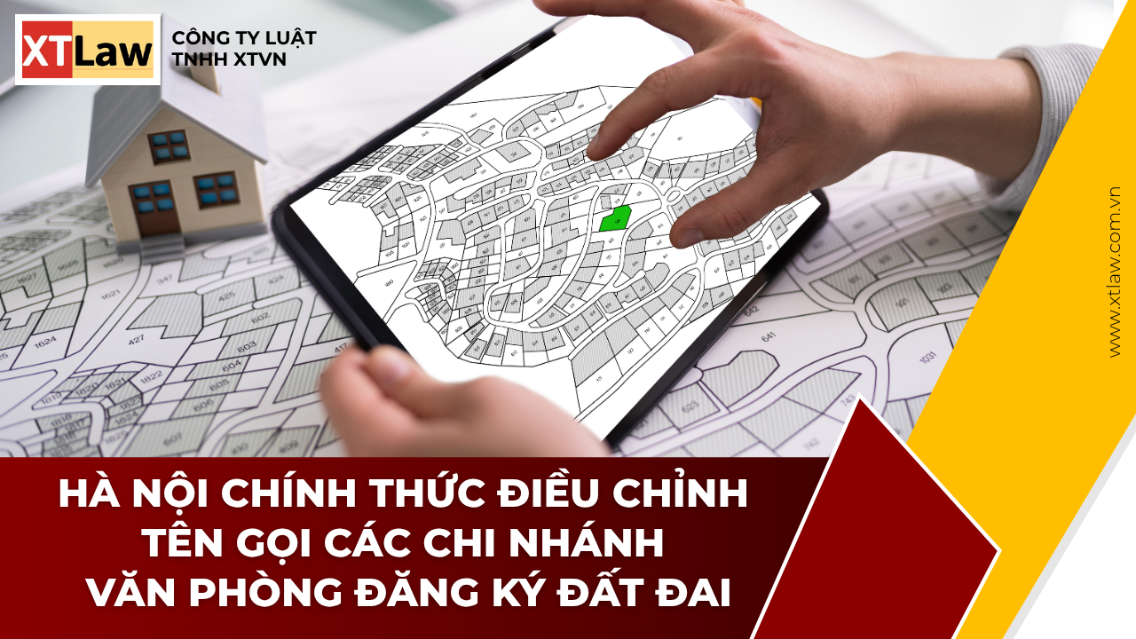 HÀ NỘI CHÍNH THỨC ĐIỀU CHỈNH TÊN GỌI CÁC CHI NHÁNH VĂN PHÒNG ĐĂNG KÝ ĐẤT ĐAI