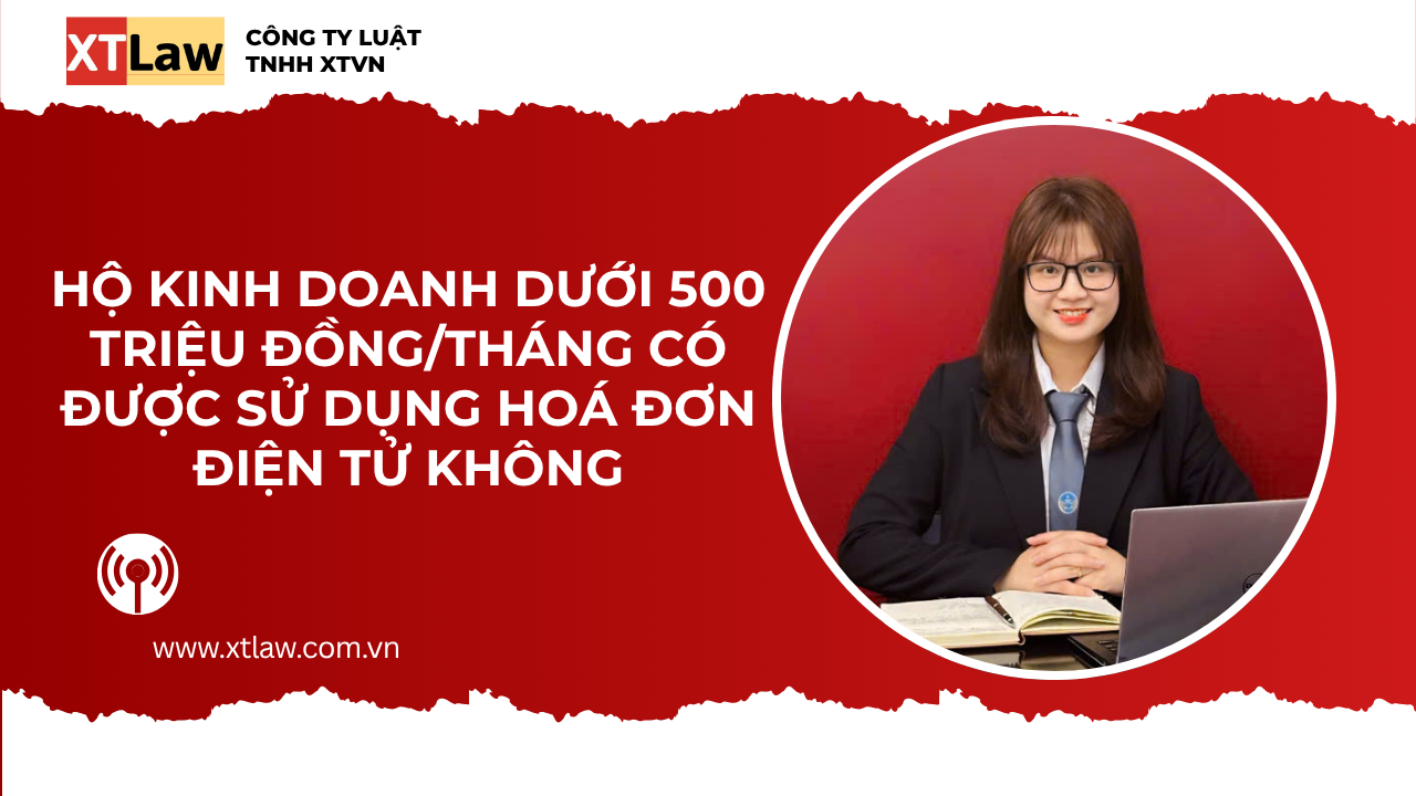 HỘ KINH DOANH DƯỚI 500 TRIỆU ĐỒNG/THÁNG CÓ ĐƯỢC SỬ DỤNG HOÁ ĐƠN ĐIỆN TỬ KHÔNG