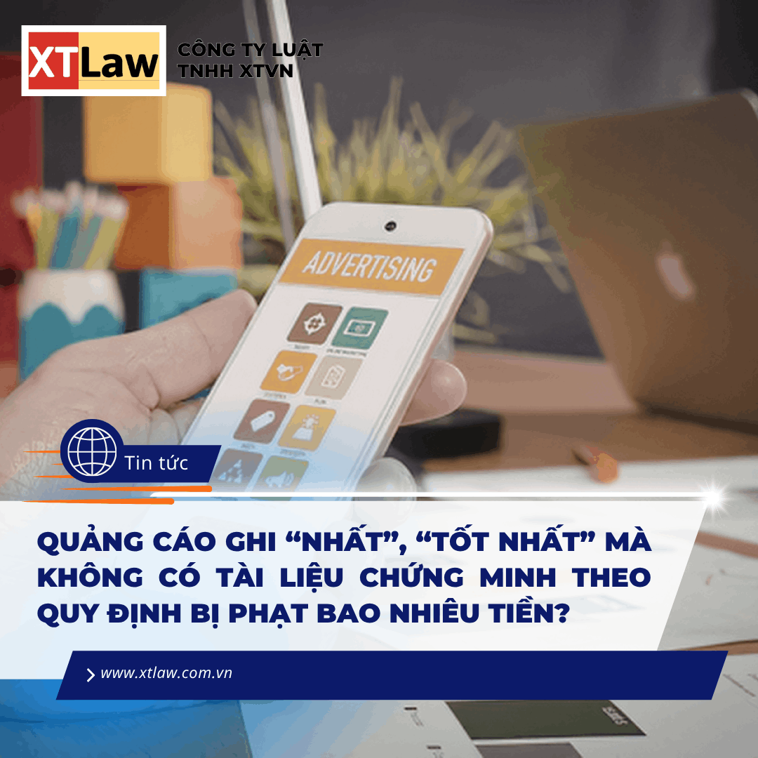 QUẢNG CÁO GHI “NHẤT”, “TỐT NHẤT” MÀ KHÔNG CÓ TÀI LIỆU CHỨNG MINH THEO QUY ĐỊNH BỊ PHẠT BAO NHIÊU TIỀN?