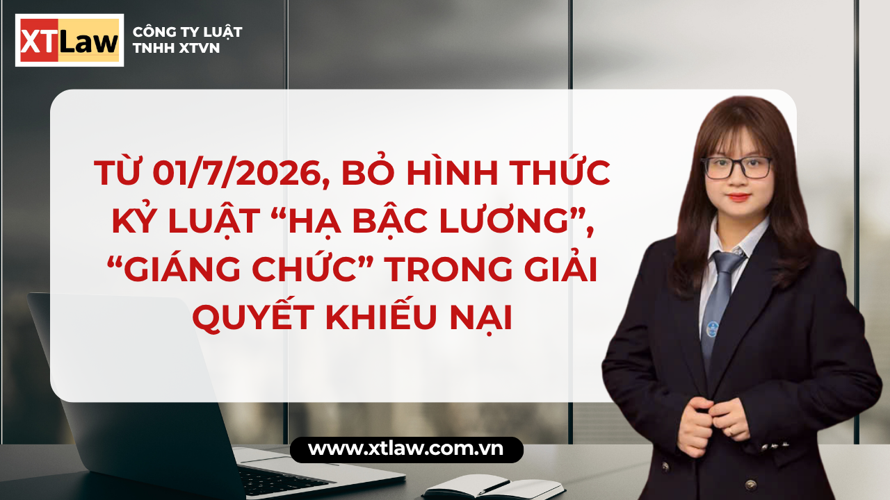 TỪ 01/7/2026, BỎ HÌNH THỨC KỶ LUẬT “HẠ BẬC LƯƠNG”, “GIÁNG CHỨC” TRONG GIẢI QUYẾT KHIẾU NẠI