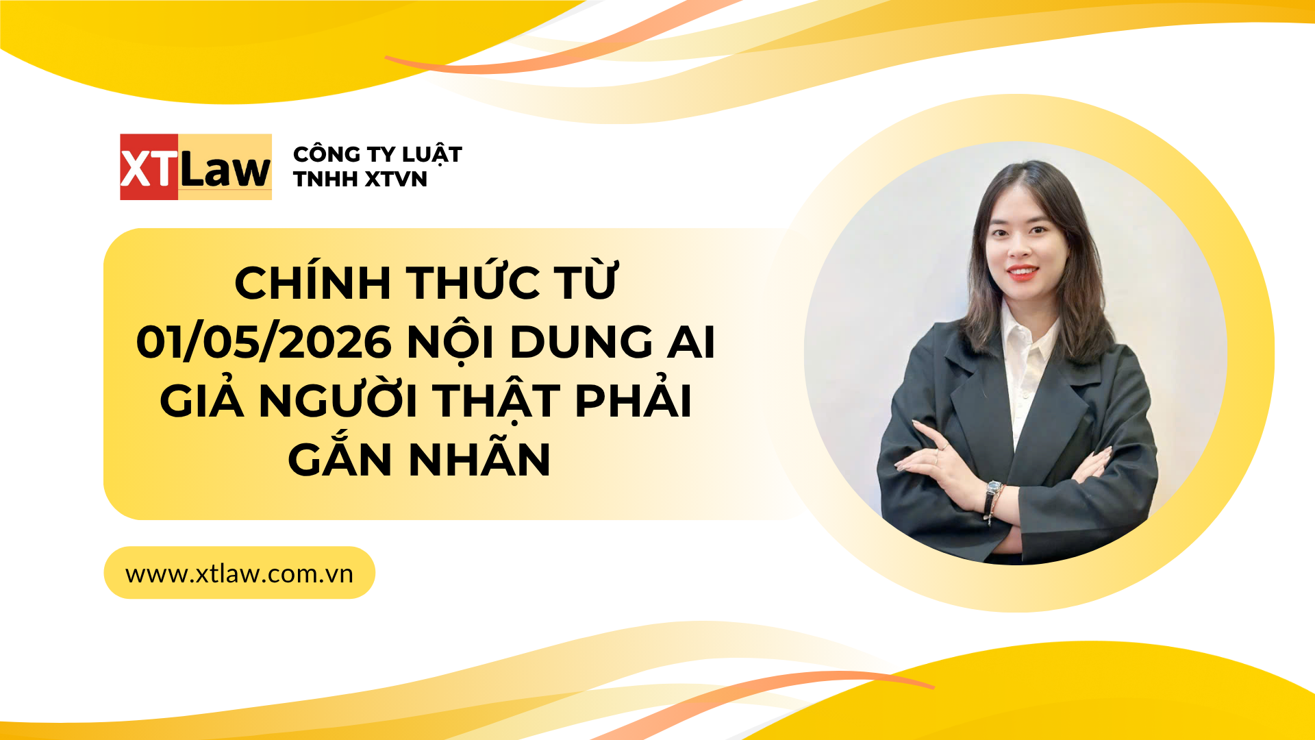 CHÍNH THỨC TỪ 01/05/2026 NỘI DUNG AI GIẢ NGƯỜI THẬT PHẢI GẮN NHÃN