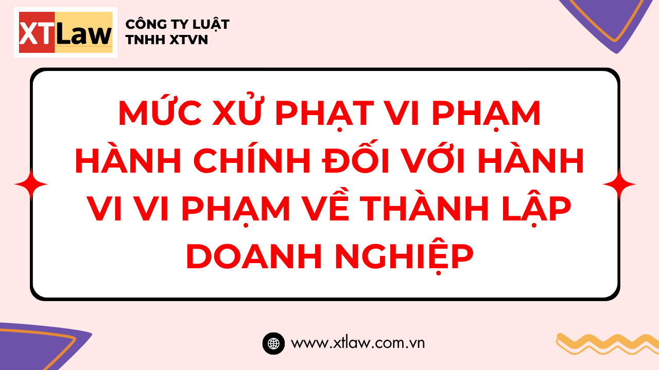 MỨC XỬ PHẠT VI PHẠM HÀNH CHÍNH ĐỐI VỚI HÀNH VI VI PHẠM VỀ THÀNH LẬP DOANH NGHIỆP