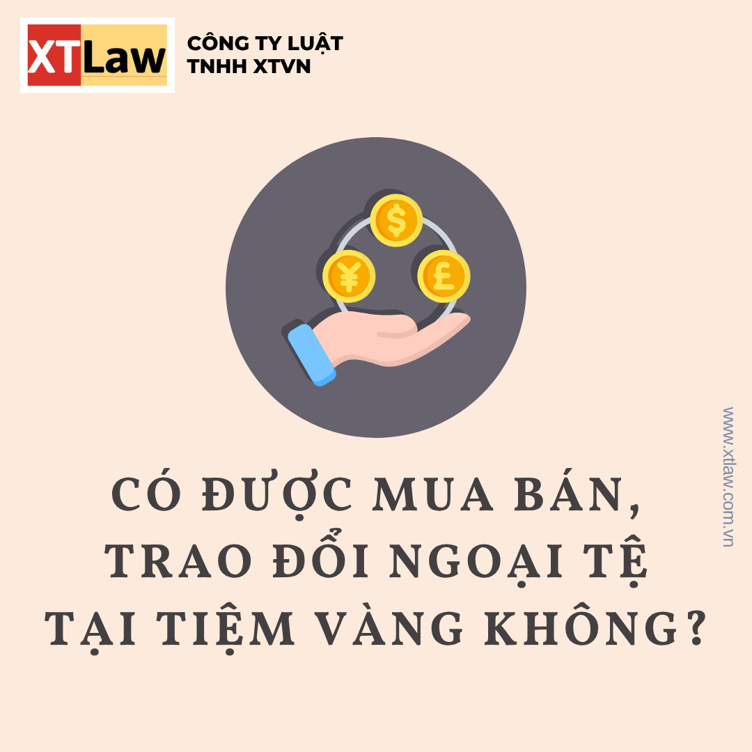 CÓ ĐƯỢC MUA BÁN, TRAO ĐỔI NGOẠI TỆ TẠI TIỆM VÀNG KHÔNG?