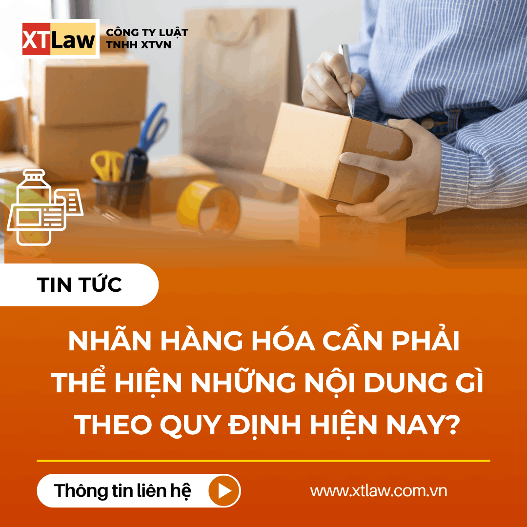 NHÃN HÀNG HÓA CẦN PHẢI THỂ HIỆN NHỮNG NỘI DUNG GÌ THEO QUY ĐỊNH HIỆN NAY?
