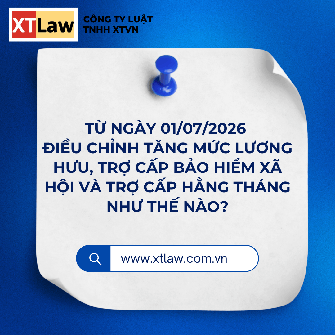 TỪ NGÀY 01/07/2026 ĐIỀU CHỈNH TĂNG MỨC LƯƠNG HƯU, TRỢ CẤP BẢO HIỂM XÃ HỘI VÀ TRỢ CẤP HẰNG THÁNG NHƯ THẾ NÀO?