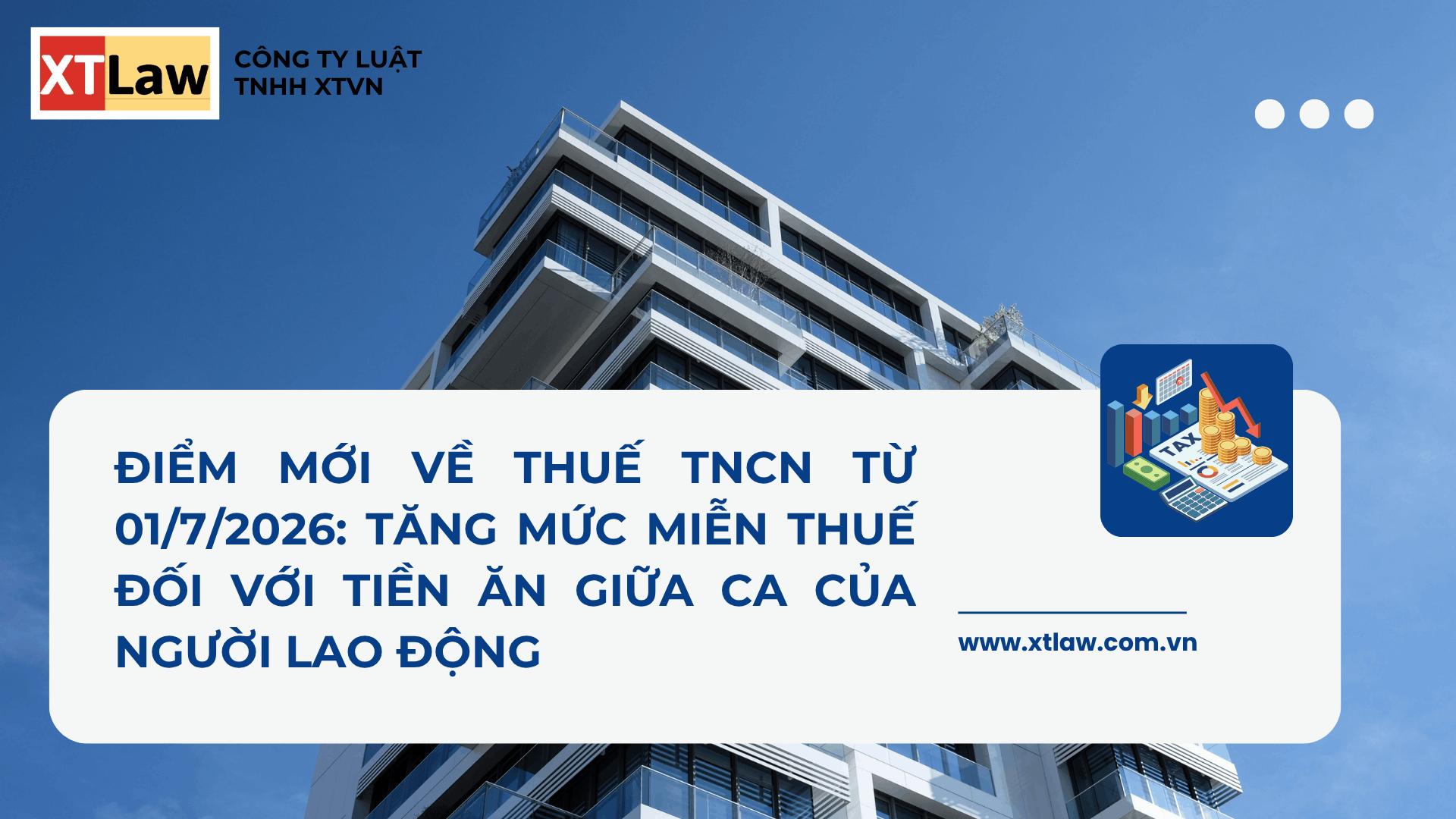 ĐIỂM MỚI VỀ THUẾ TNCN TỪ 01/7/2026:  TĂNG MỨC MIỄN THUẾ ĐỐI VỚI TIỀN ĂN GIỮA CA CỦA NGƯỜI LAO ĐỘNG