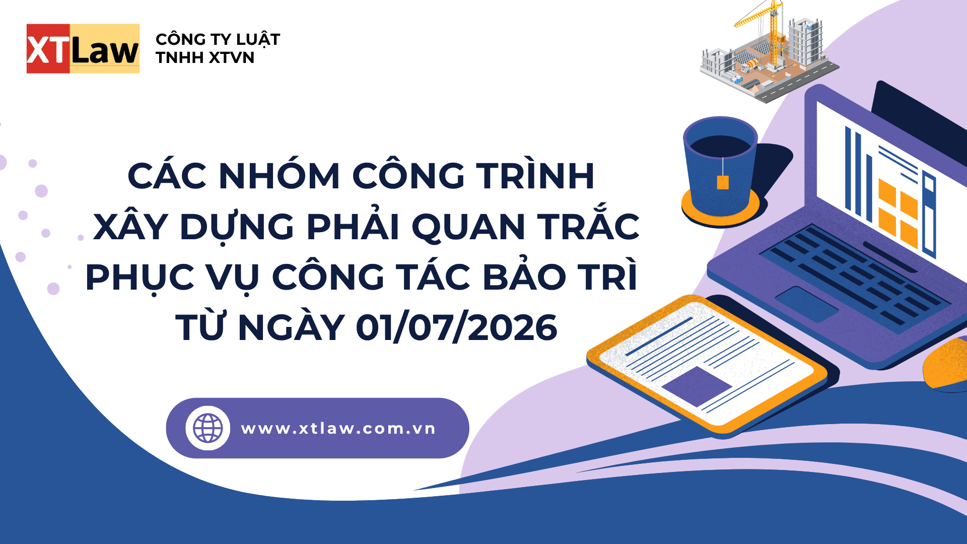 CÁC NHÓM CÔNG TRÌNH XÂY DỰNG PHẢI QUAN TRẮC PHỤC VỤ CÔNG TÁC BẢO TRÌ TỪ NGÀY 01/07/2026