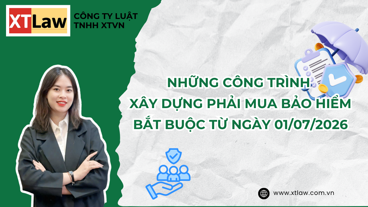 NHỮNG CÔNG TRÌNH XÂY DỰNG PHẢI MUA BẢO HIỂM BẮT BUỘC TỪ NGÀY 01/07/2026