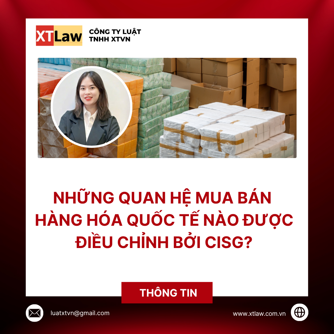 NHỮNG QUAN HỆ MUA BÁN HÀNG HÓA QUỐC TẾ NÀO ĐƯỢC ĐIỀU CHỈNH BỞI CISG?