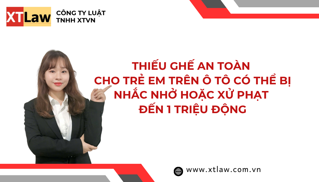 THIẾU GHẾ AN TOÀN CHO TRẺ EM TRÊN Ô TÔ CÓ THỂ BỊ NHẮC NHỞ HOẶC XỬ PHẠT ĐẾN 1 TRIỆU ĐỘNG